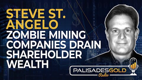 Steve St. Angelo: Zombie Mining Companies Drain Shareholder Wealth