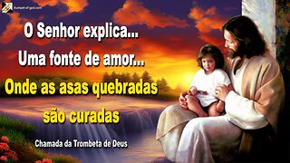 Uma fonte de amor… Onde as asas quebradas são curadas 🎺 Chamada da Trombeta de Deus