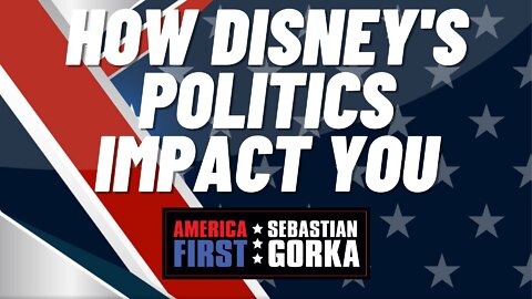 How Disney's politics impact you. Elaine Parker with Sebastian Gorka on AMERICA First