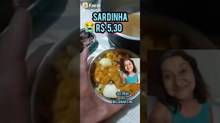 Como vocês podem aguentar isso? Sardinha R$ 5,30