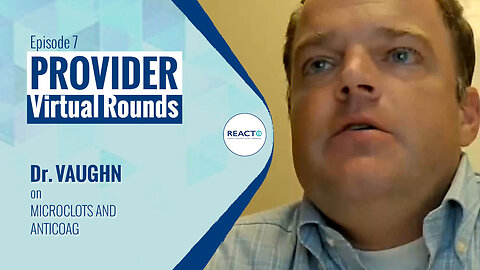 Virtual Rounds #7 - Dr. Vaughn on Microclots and Anticoag