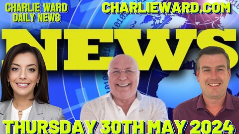 CHARLIE WARD DAILY NEWS WITH PAUL BROOKER & DREW DEMI - THURSDAY30TH MAY 2024