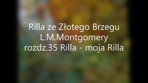 Rilla ze Złotego Brzegu -L.M.Montgomery rozdz.35 Rilla - moja Rilla