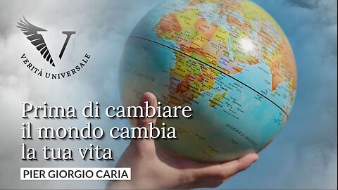 Prima di cambiare il mondo cambia la tua vita - Pier Giorgio Caria