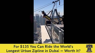 For $135 You Can Ride the World's Longest Urban Zipline in Dubai — Worth It?