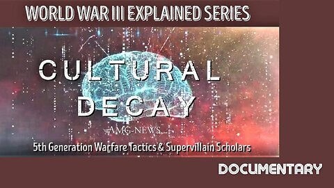 Documentary: WWIII Explained 'Cultural Decay - 5th Generation Warfare & the Supervillain Scholars'