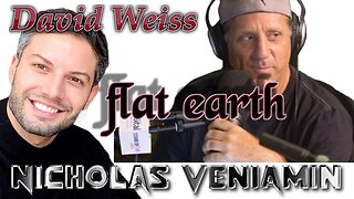 [Nicholas Veniamin] David Weiss Is the Earth a Globe? with Nicholas Veniamin [Dec 21, 2020]