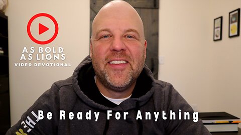 Be Ready For Anything | AS BOLD AS LIONS DEVOTIONAL | January 9, 2023