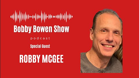 Bobby Bowen Show Podcast "Episode 7 - Robby McGee"