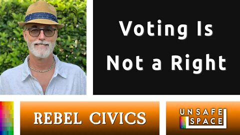 [Rebel Civics] Voting Is Not a Right