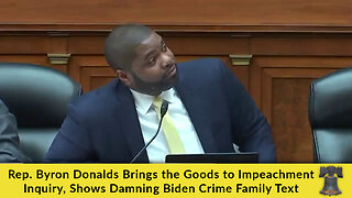 Rep. Byron Donalds Brings the Goods to Impeachment Inquiry, Shows Damning Biden Crime Family Text