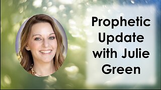 Prophetic Update With Julie Green