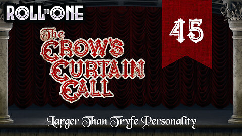 Larger Than Tryfe Personality | Crow's Curtain Call | Episode 45