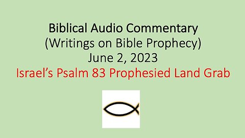 Biblical Audio Commentary – Israel’s Psalm 83 Prophesied Land Grab