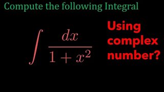 Integral of 1/(x^2+1) by using complex number