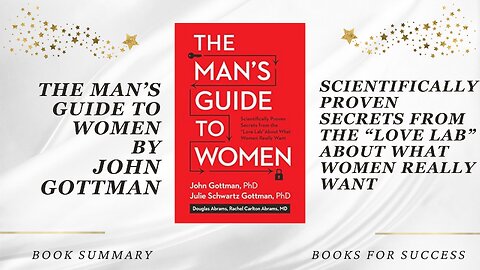 The Man's Guide to Women: Scientifically Proven Secrets About What Women Really Want by John Gottman