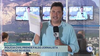 Caratinga: Polícia Civil prende falso jornalista indiciado 30 vezes