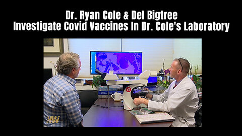 Dr. Ryan Cole & Del Bigtree Investigate Covid Vaccines In Dr. Cole's Laboratory
