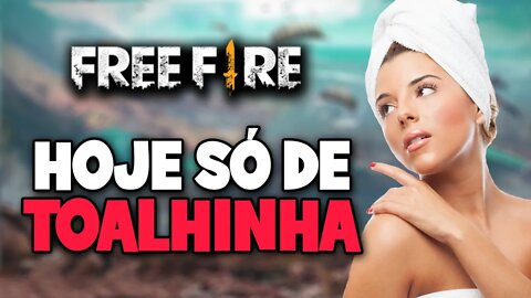 Free Fire - Ao vivo - Só de toalhinha