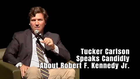 Tucker Carlson Speaks Candidly About Robert F. Kennedy Jr.