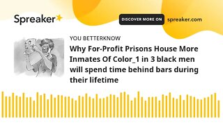 Why For-Profit Prisons House More Inmates Of Color_1 in 3 black men will spend time behind bars duri