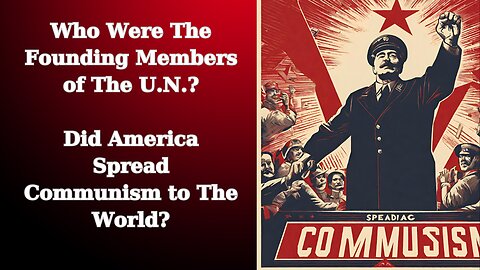 Alex Newman | Who Were The Founding Members of The U.N. | Is America Spreading Communism World Wide?
