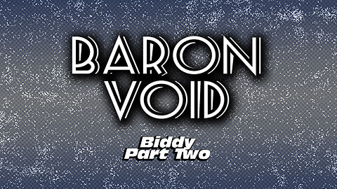 Baron Void: Biddy Part Two