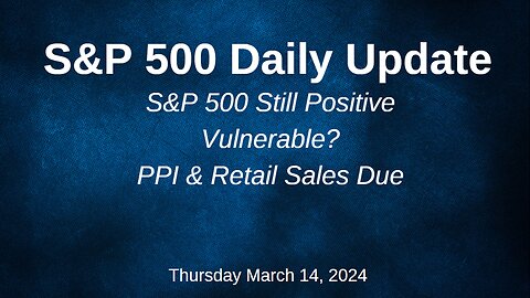 S&P 500 Daily Market Update for Thursday March 14, 2024