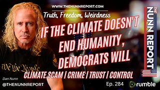 Ep 284 If The Climate (Scam) Doesn't End Humanity, Democrats Will | The Nunn Report w/ Dan Nunn