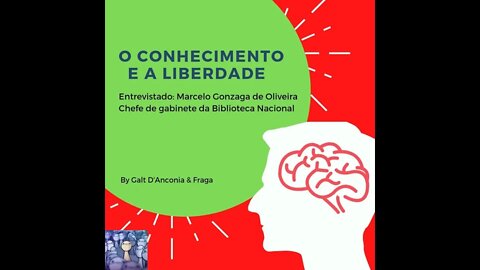 O conhecimento e a liberdade - Marcelo Gonzaga de Oliveira Episódio 15