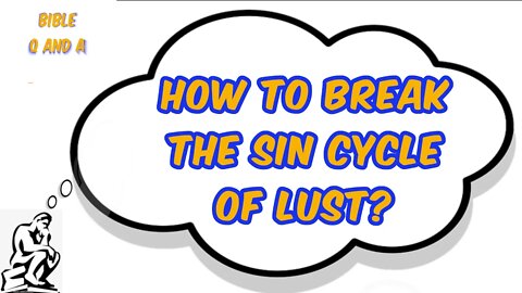 Breaking the Sin Cycle of Lust