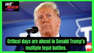 Critical days are ahead in Donald Trump’s multiple legal battles.