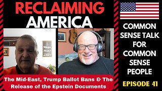 Reclaiming America (Ep:41)The Mid-East War, Trump Ballot Bans & The Release Of The Epstein Documents