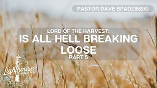 Lord Of The Harvest: Is All Hell Breaking Loose - Pastor Dave Spadzinski