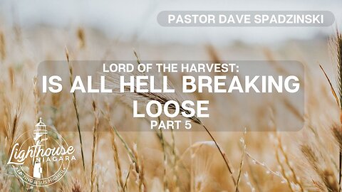 Lord Of The Harvest: Is All Hell Breaking Loose - Pastor Dave Spadzinski