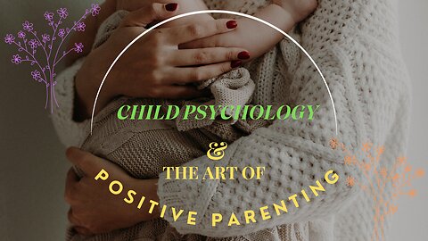 Child Psychology & the Art of Positive Parenting