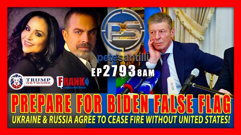EP 2793 8AM PREPARED FOR BIDEN FALSE FLAG UKRAINE RUSSIA AGREE TO CEASE FIRE WITHOUT U.S.