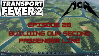 Transport Fever 2 Episode 28: Building Our Second Passenger Line