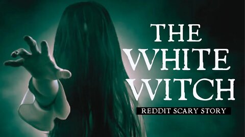 The White Witch - True Scary Stories