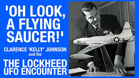 'LOOK! A FLYING SAUCER!' THE LOCKHEED UFO ENCOUNTER 1953 'Kelly' Johnson & Pilots Testimony #ufo