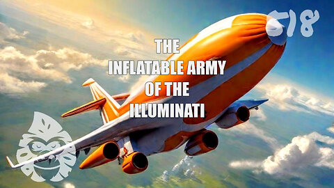 ep. 518 - The Inflatable Army of the Illuminati