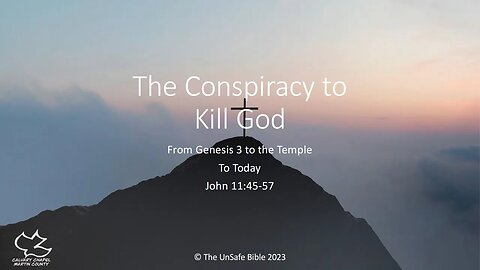 John 11:45-57 The Conspiracy to Kill God