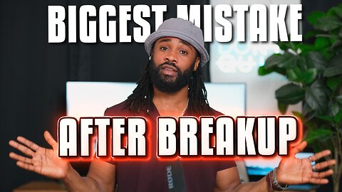 The BIGGEST Mistake You Can Make After a Breakup