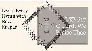 617 O Lord, We Praise Thee ( Lutheran Service Book )