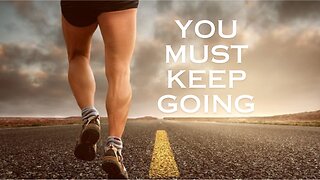 YOU MUST KEEP GOING - Motivational Speech