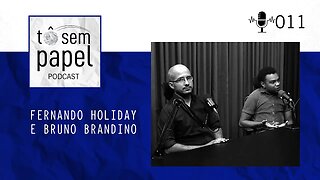 FERNANDO HOLIDAY E BRUNO BRANDINO - Tô Sem Papel - Episódio #11