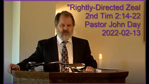 "Rightly-Directed Zeal", (2nd Tim 2:14-22), 2022-02-13, Longbranch Community Church