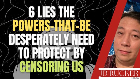 6 Lies the Powers-That-Be Desperately Need to Protect by Censoring Us