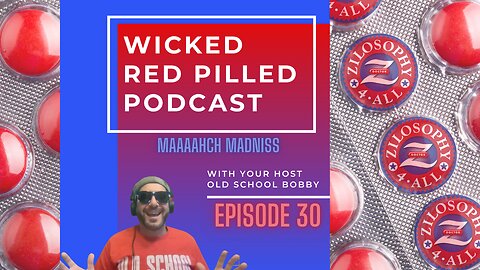 Wicked Red Pilled Podcast #30 - Maaaahch Madniss