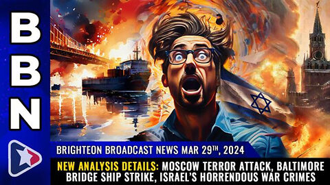 BBN, Mar 29, 2024 – NEW ANALYSIS details: Moscow terror attack, Baltimore bridge...